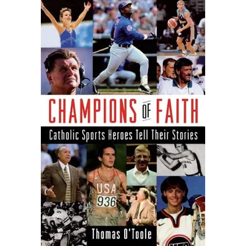 Champions of Faith: Catholic Sports Heroes Tell Their Stories