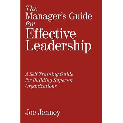 The Manager's Guide for Effective Leadership: A Self Training Guide for Building Superior Organizations