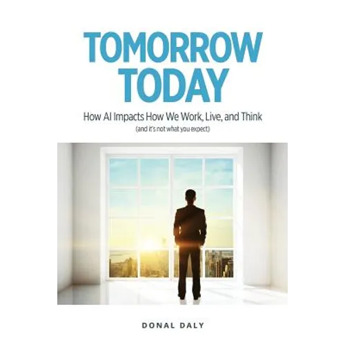 Tomorrow Today: How AI Impacts How We Work, Live and Think (and It's Not What You Expect)