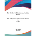 The Method of Fluxions and Infinite Series: With Its Application to the Geometry of Curve-Lines (1736)