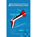 The Fantastic World of Aeromodelling