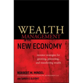 Wealth Management in the New Economy: Investor Strategies for Growing, Protecting and Transferring Wealth