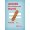 Understanding Health Inequalities and Justice: New Conversations across the Disciplines
