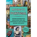 Moving to Portugal: A Guided Journal with Fun & Insightful Activities, Including Tips to Make Portugal Feel Like Home: A Guided Journal with Fun & Ins
