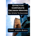 Effective Corporate Decision Making: Six Steps to Success