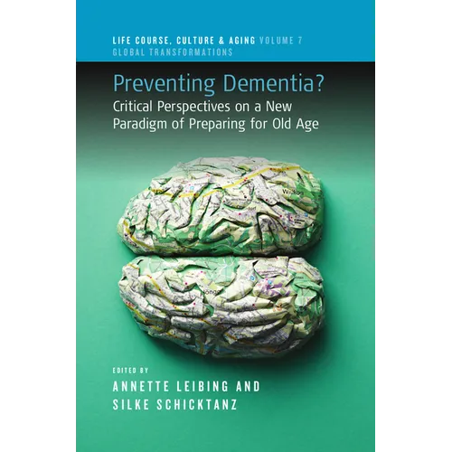Preventing Dementia?: Critical Perspectives on a New Paradigm of Preparing for Old Age