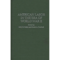 American Labor in the Era of World War II