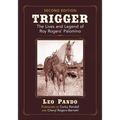 Trigger: The Lives and Legend of Roy Rogers' Palomino, 2d ed.