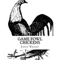 Game Fowl Chickens: From The Book of Poultry