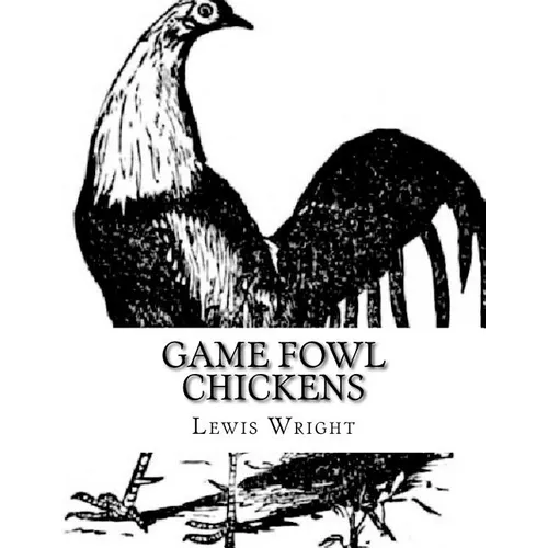 Game Fowl Chickens: From The Book of Poultry