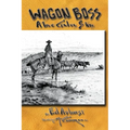 Wagon Boss: A True Cowboy Story