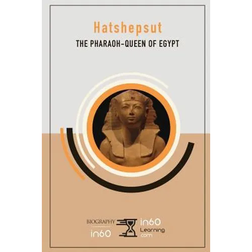 Hatshepsut: The Pharaoh-Queen of Egypt
