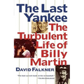 The Last Yankee: The Turbulent Life of Billy Martin