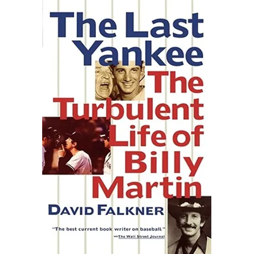 The Last Yankee: The Turbulent Life of Billy Martin
