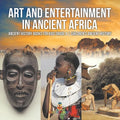 Art and Entertainment in Ancient Africa - Ancient History Books for Kids Grade 4 Children's Ancient History