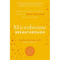 Microbiome Breakthrough: Harness the Power of Your Gut Bacteria to Boost Your Mood and Heal Your Body