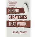 Corporate Recruiter Reveals: Hiring Strategies That Work