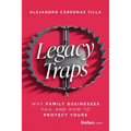 Legacy Traps: Why Family Businesses Fail and How to Protect Yours