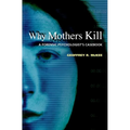 Why Mothers Kill: A Forensic Psychologist's Casebook