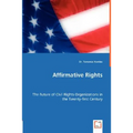 Affirmative Rights - The Future of Civil Rights Organizations in the Twenty-first Century