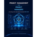 Project Management for Project Managers: According to the international standard ISO 21502