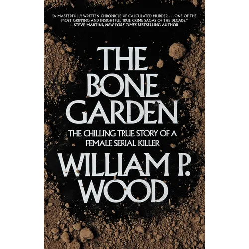 The Bone Garden: The Chilling True Story of a Female Serial Killer