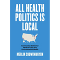 All Health Politics Is Local: Community Battles for Medical Care and Environmental Health