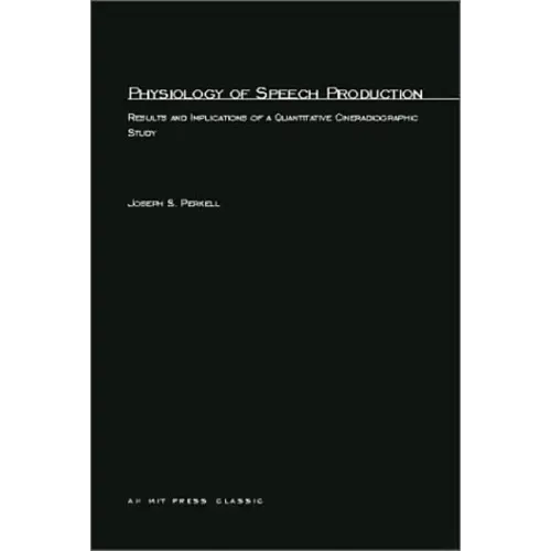 Physiology of Speech Production: Results and Implications of a Quantitative Cineradiographic Study