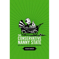 The Conservative Nanny State: How the Wealthy Use the Government to Stay Rich and Get Richer