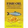 FISH OIL (Omega-3 fatty acids): Facts, Fantasies & Failures