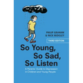 So Young, So Sad, So Listen: A Parents' Guide to Depression in Children and Young People
