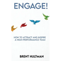 Engage!: How to Attract and Inspire a High-Performance Team