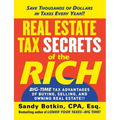 Real Estate Tax Secrets of the Rich: Big-Time Tax Advantages of Buying, Selling, and Owning Real Estate