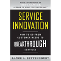 Service Innovation: How to Go from Customer Needs to Breakthrough Services