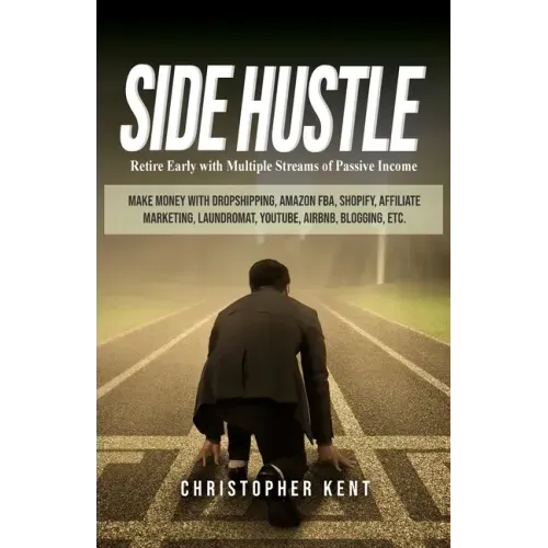 Side Hustle: Retire Early with Multiple Streams of Passive Income - Make Money with Dropshipping, Amazon FBA, Shopify, Affiliate Ma