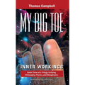 My Big TOE - Inner Workings H: Book 3 of a Trilogy Unifying Philosophy, Physics, and Metaphysics