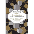 Designing Matrix Organizations That Actually Work: How Ibm, Proctor & Gamble and Others Design for Success