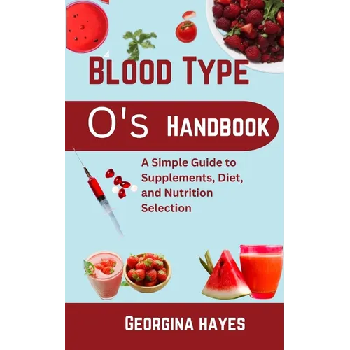 Blood Type O's Handbook: A Simple Guide to Supplements, Diet, and Nutrition Selection