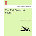 The Evil Guest. [A Novel.]
