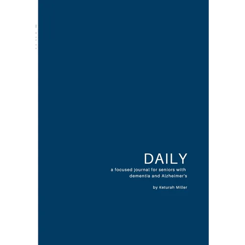Daily: A focused journal for seniors with dementia and Alzheimer's