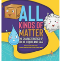 All Kinds of Matter: The Characteristics of Solid, Liquid and Gas Physical Science Book Grade 1 Children's Books on Science, Nature & How It Works