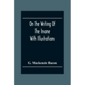 On The Writing Of The Insane: With Illustrations