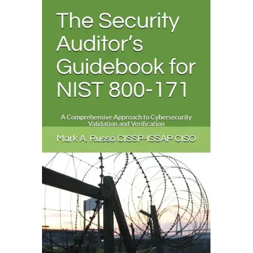 The Security Auditor's Guidebook for NIST 800-171: A Comprehensive Approach to Cybersecurity Validation and Verification