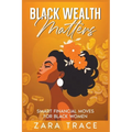 Black Wealth Matters: Smart Financial Moves for Black Women