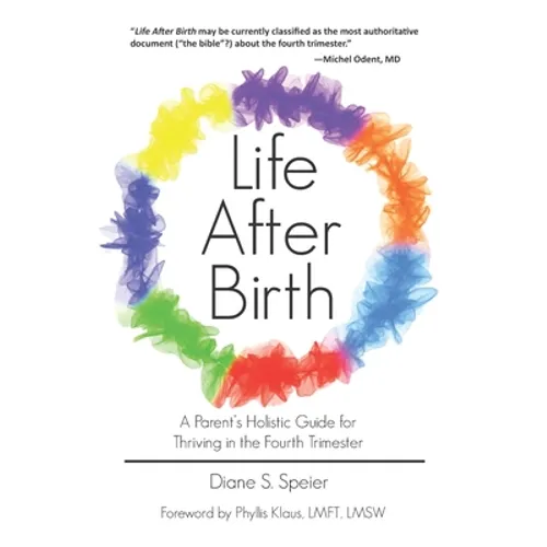 Life After Birth: A Parent's Holistic Guide for Thriving in the Fourth Trimester