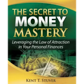 The Secret to Money Mastery: Leveraging the Law of Attraction in Your Personal Finances