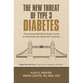 The New Threat of Type 3 Diabetes: Connecting High Blood Sugar Levels to Dementia and Alzheimer's Disease