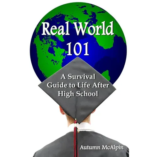Real World 101: A Survival Guide to Life After High School