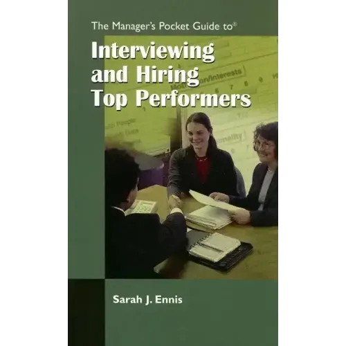 The Managers Pocket Guide to Interviewing and Hiring Top Performers
