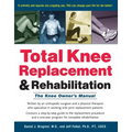 Total Knee Replacement and Rehabilitation: The Knee Owner's Manual